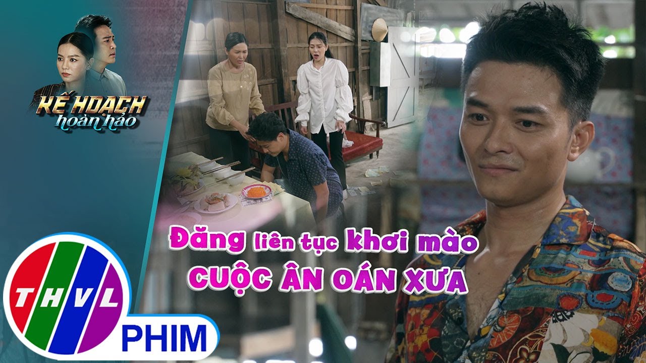 Đăng liên tục khơi mào cuộc ân oán xưa | KẾ HOẠCH HOÀN HẢO - TẬP 12