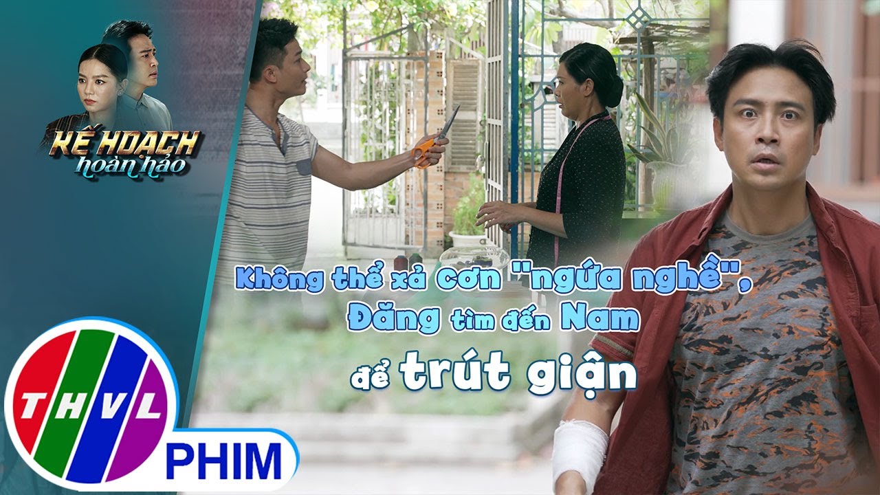 Không thể xả cơn ''ngứa nghề'', Đăng tìm đến Nam để trút giận | KẾ HOẠCH HOÀN HẢO - TẬP 11