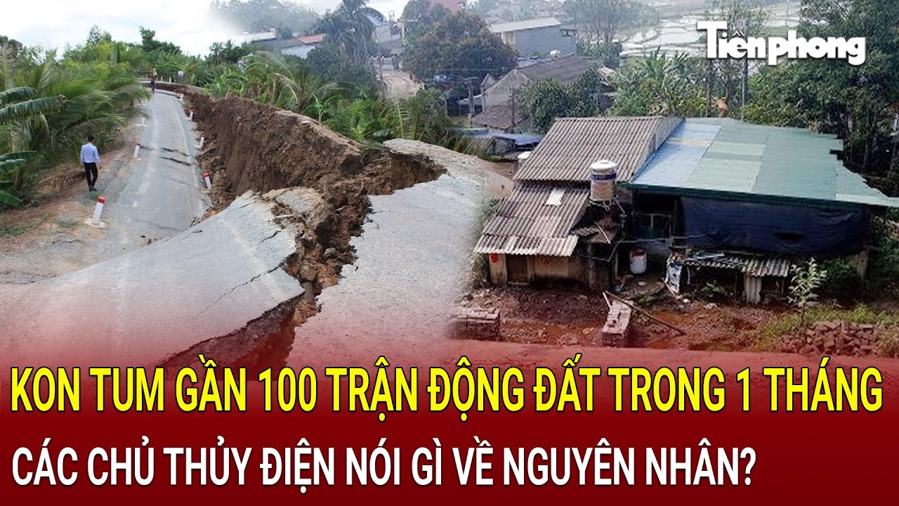 Kon Tum gần 100 trận động đất trong thời gian ngắn: Các chủ thủy điện nói gì về nguyên nhân?