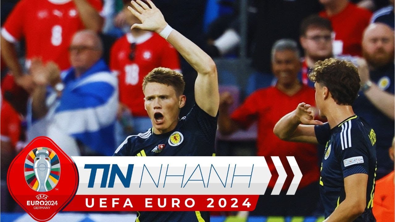 TIN NHANH EURO 2024: Fan khó hiểu với những gì McTominay làm trong trận Scotland gặp Thụy Sĩ | TP