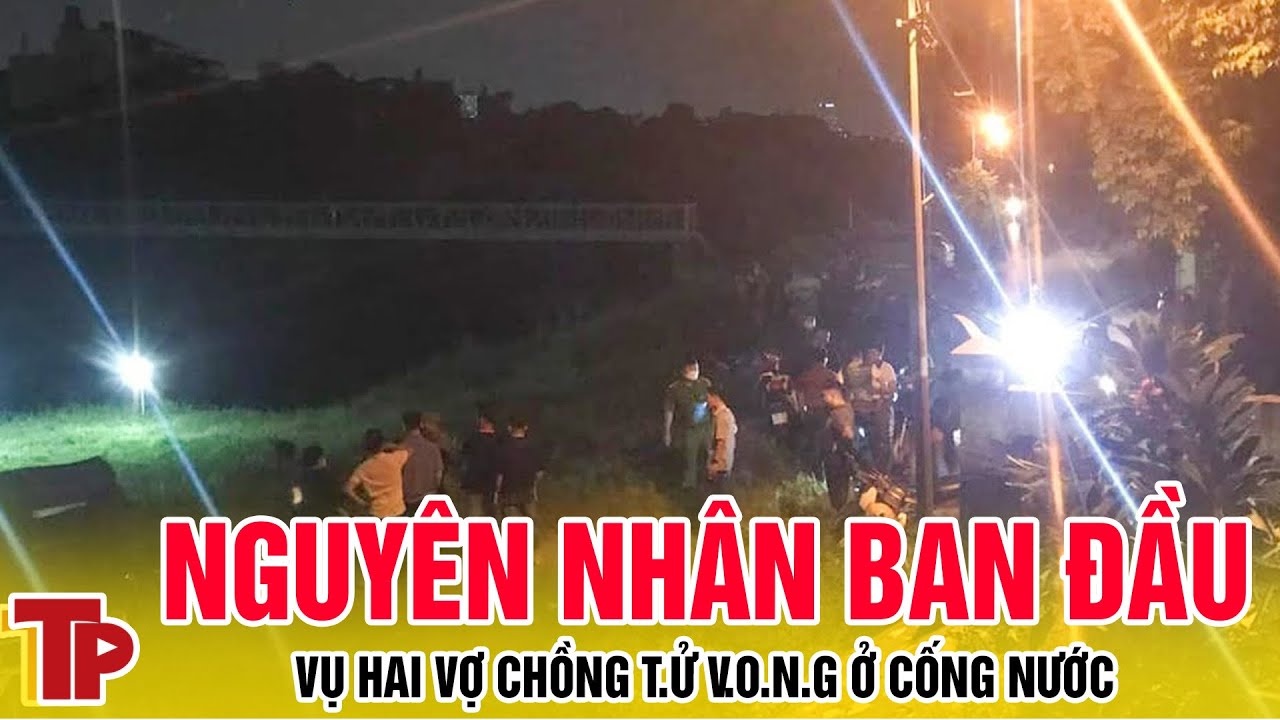 Tin nhanh: Nguyên nhân ban đầu vụ hai vợ chồng tử vong ở cống nước | Tiền Phong TV