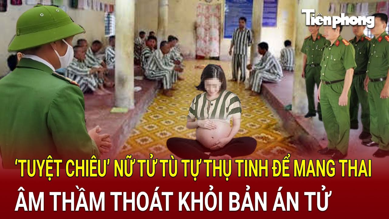 Hé lộ "tuyệt chiêu" nữ tử tù tự thụ tinh để mang thai, âm thầm thoát khỏi bản án tử | Hồ sơ vụ án