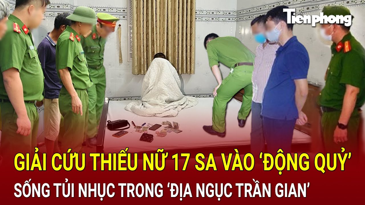 Bản tin thời sự 28/8:Giải cứu thiếu nữ 17 sa vào ‘động quỷ’ sống tủi nhục trong ‘địa ngục trần gian’