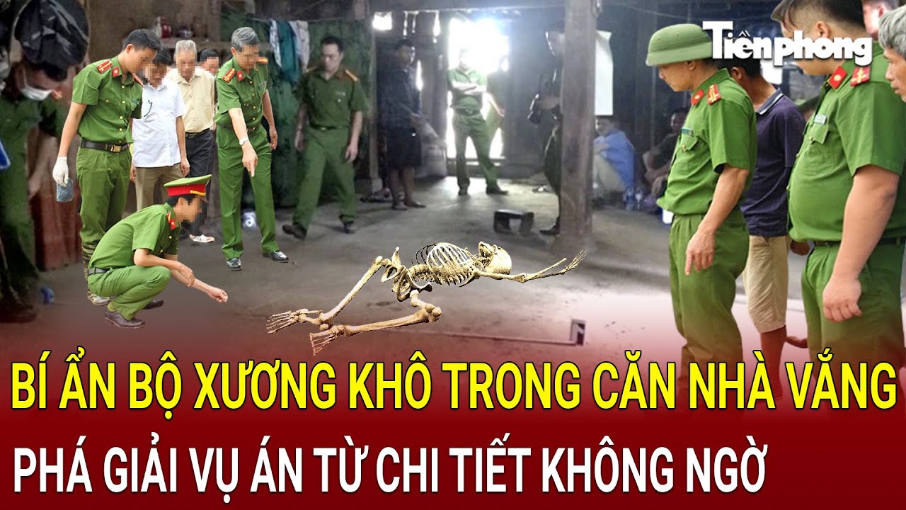 Bí ẩn bộ xương khô trong căn nhà vắng, hé lộ án mạng chấn động từ chi tiết không ngờ | HỒ SƠ VỤ ÁN