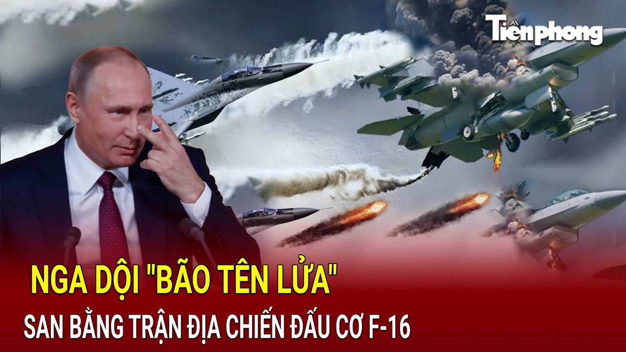 Điểm nóng thế giới 28/8: Nga dồn dập tấn công Kiev, phá hủy 'trái tim' của F-16