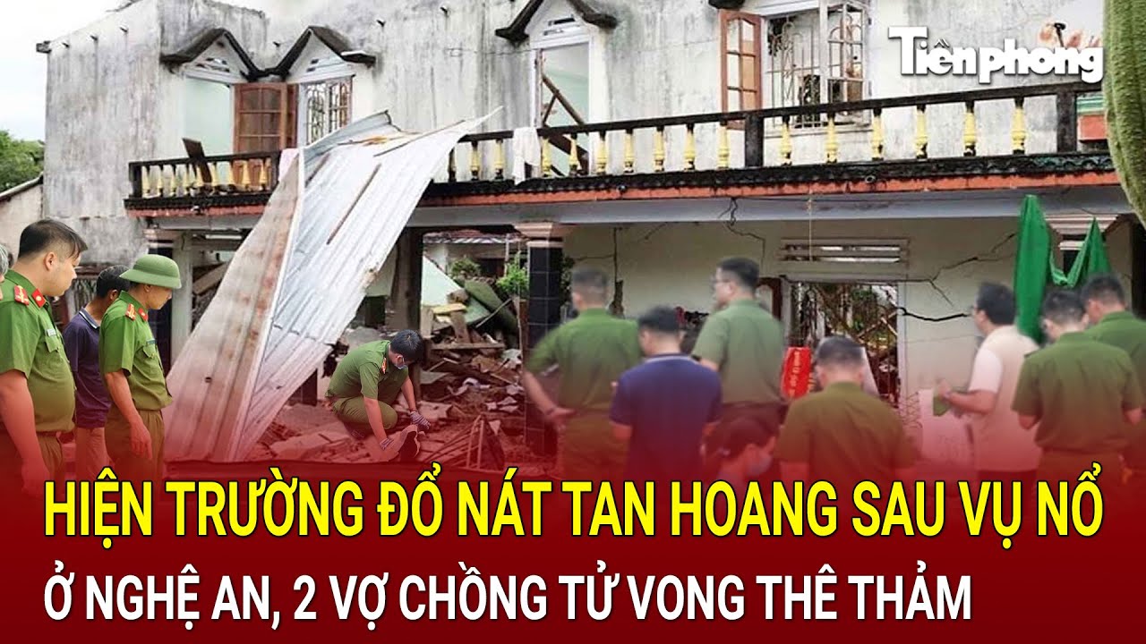 Bản tin trưa 28/8: Nổ lớn kinh hoàng thổi bay ngôi nhà, 2 vợ chồng tử vong thảm thương ở hiện trường