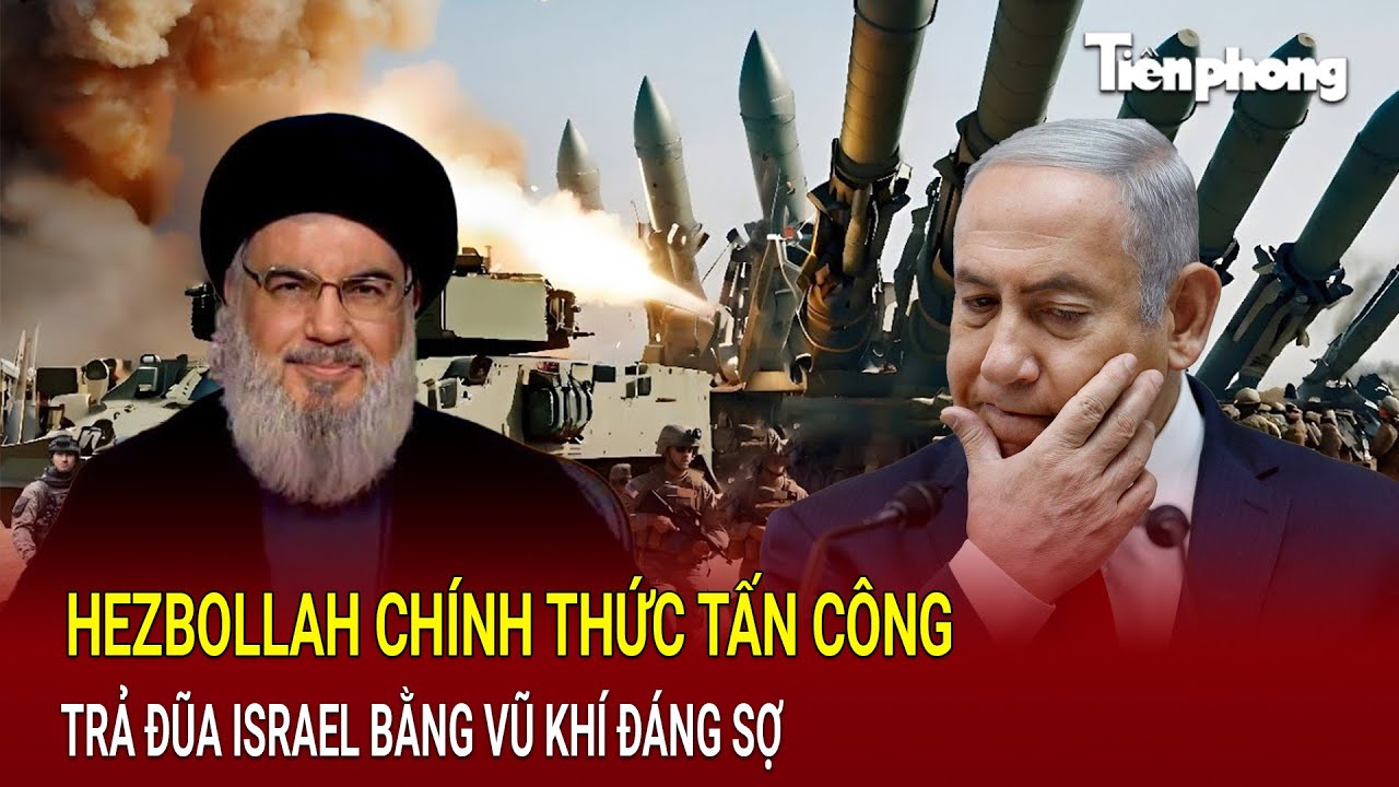 Hezbollah chính thức tấn công  trả đũa Israel bằng vũ khí đáng sợ