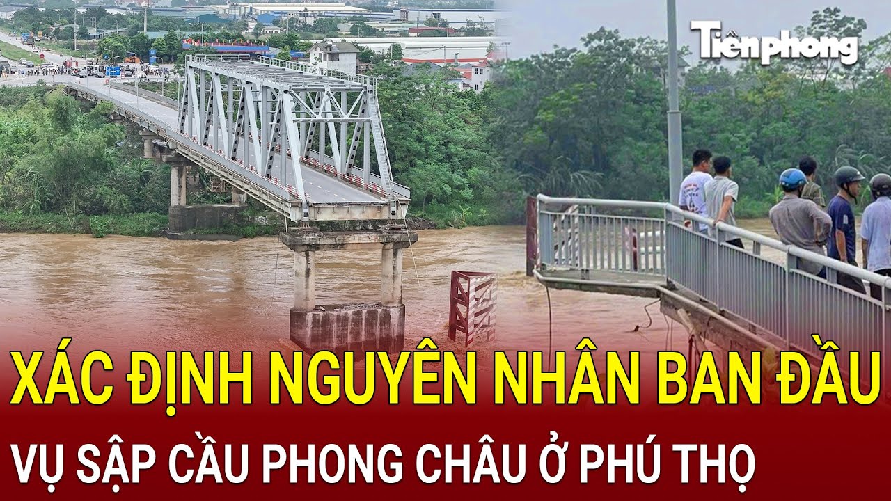 Nóng: Xác định nguyên nhân ban đầu vụ sập cầu Phong Châu ở Phú Thọ