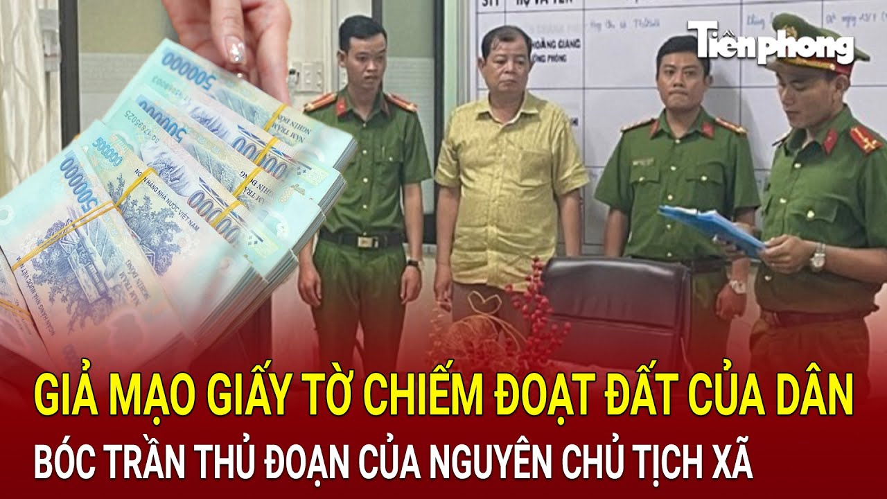 Giả mạo giấy tờ chiếm đoạt đất của dân, nguyên Chủ tịch xã ‘đút túi’ hàng tỉ đồng