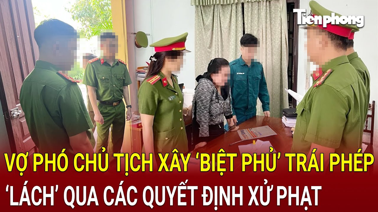 Bản tin thời sự 23/8: Vợ Phó Chủ tịch xây ‘biệt phủ’ trái phép, ‘lách’ qua các quyết định xử phạt