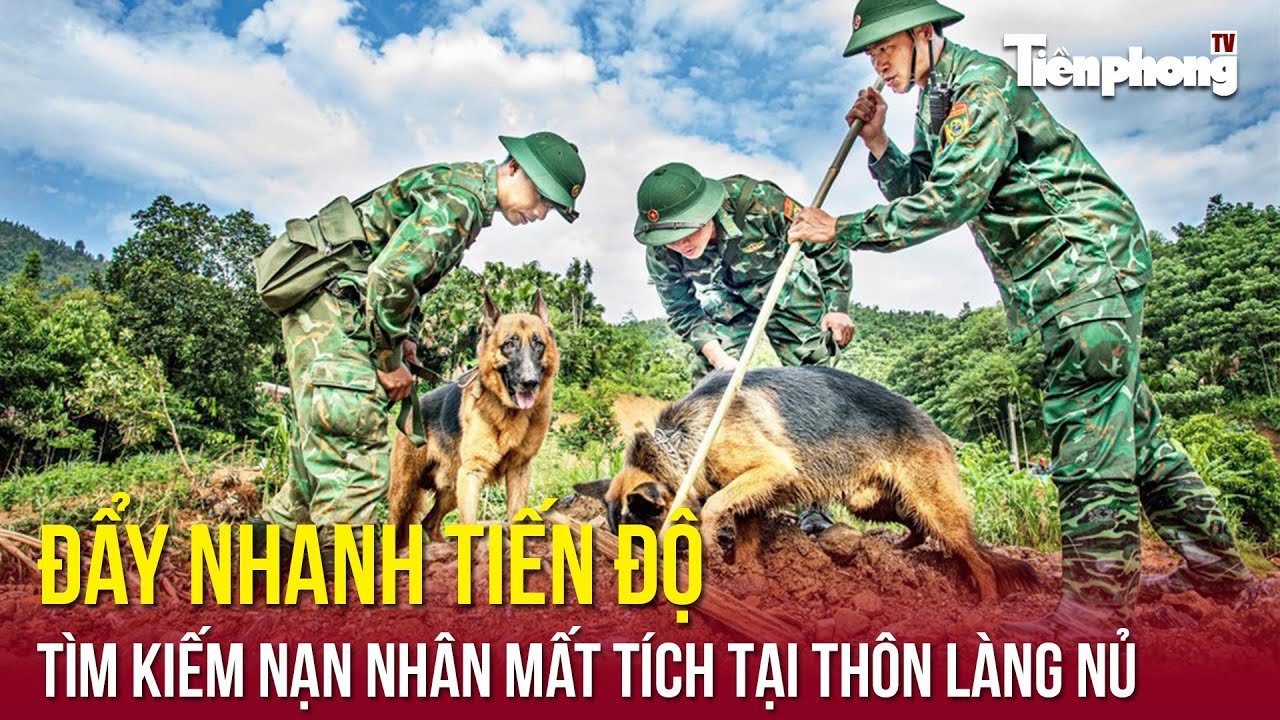 Đẩy nhanh tiến độ tìm kiếm nạn nhân mất tích tại thôn Làng Nủ | Tiền Phong TV