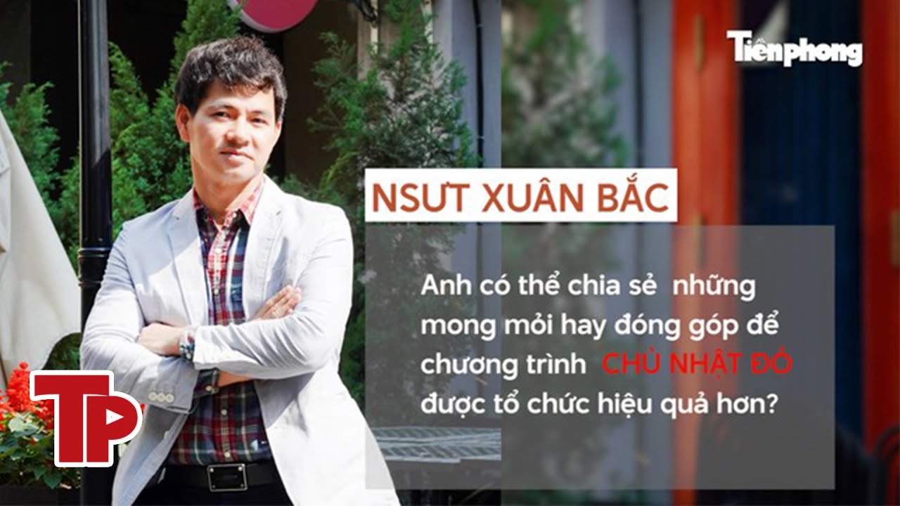 Lý do NSƯT Xuân Bắc rất yêu Chủ Nhật Đỏ | Tiền Phong TV