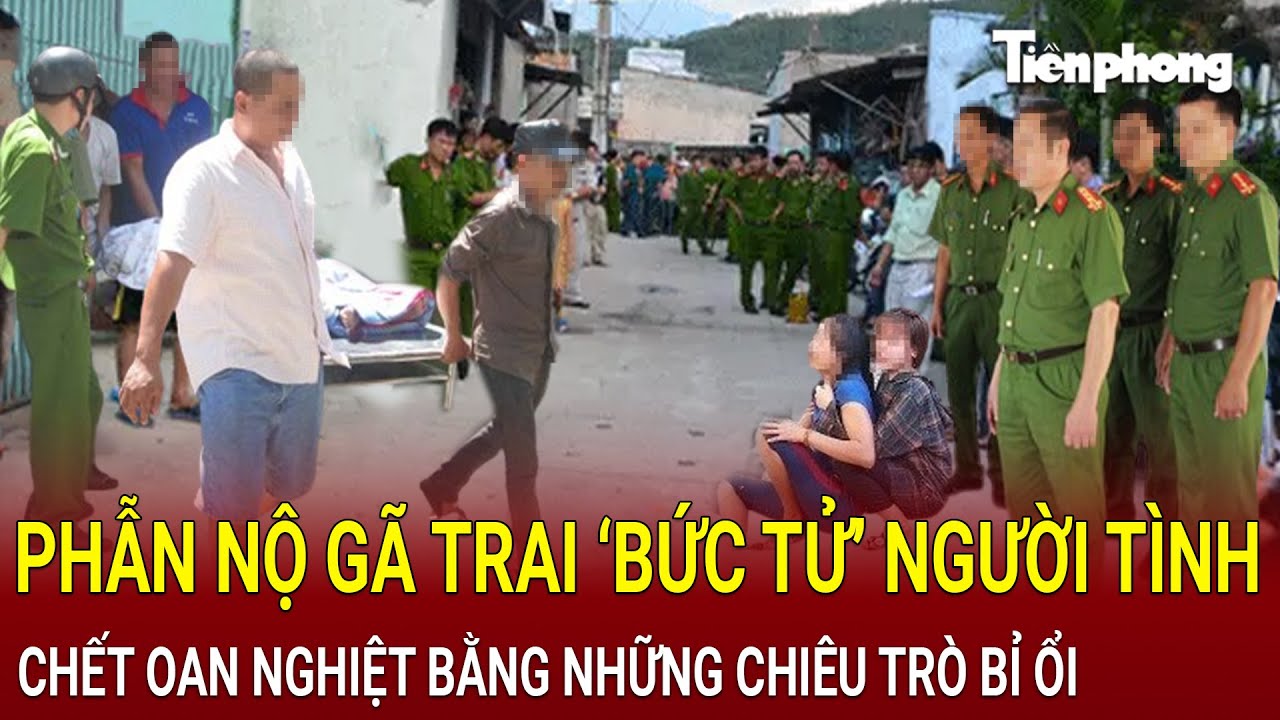 Bản tin chiều 15/8: Phẫn nộ gã trai ‘bức tử’ người tình chết oan nghiệt bằng những chiêu trò bỉ ổi