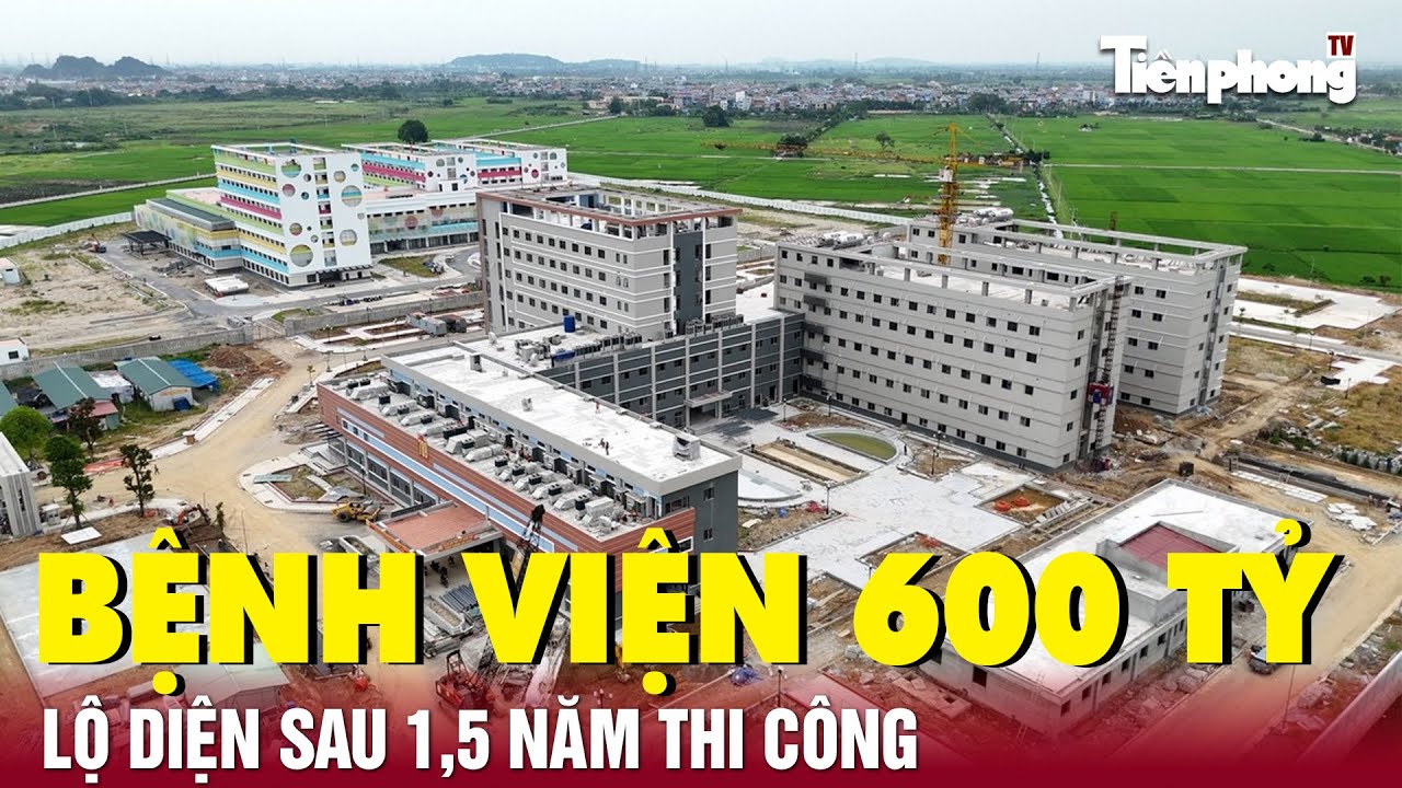 Lộ diện bệnh viện trung ương trị giá hơn 600 tỷ đồng sau 1,5 năm thi công | Tiền Phong TV