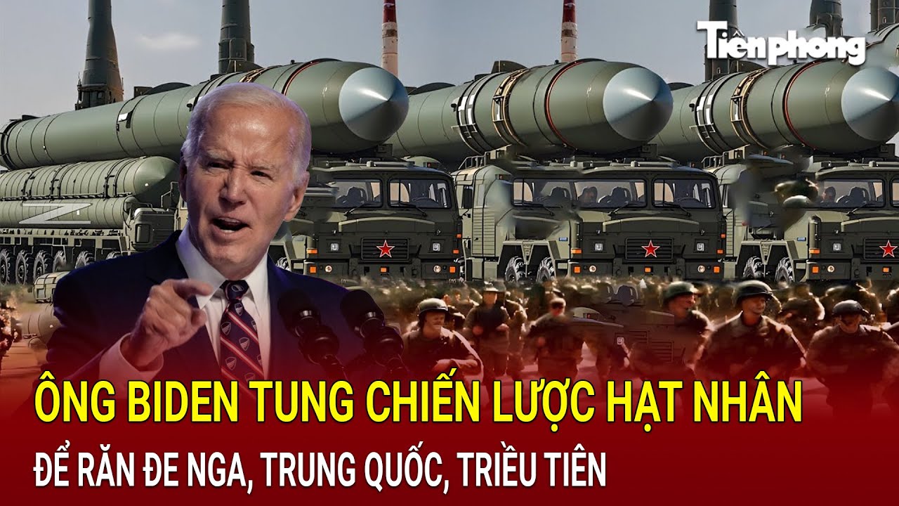 Thời sự thế giới: Ông Biden tung chiến lược hạt nhân để răn đe Nga, Trung Quốc, Triều Tiên