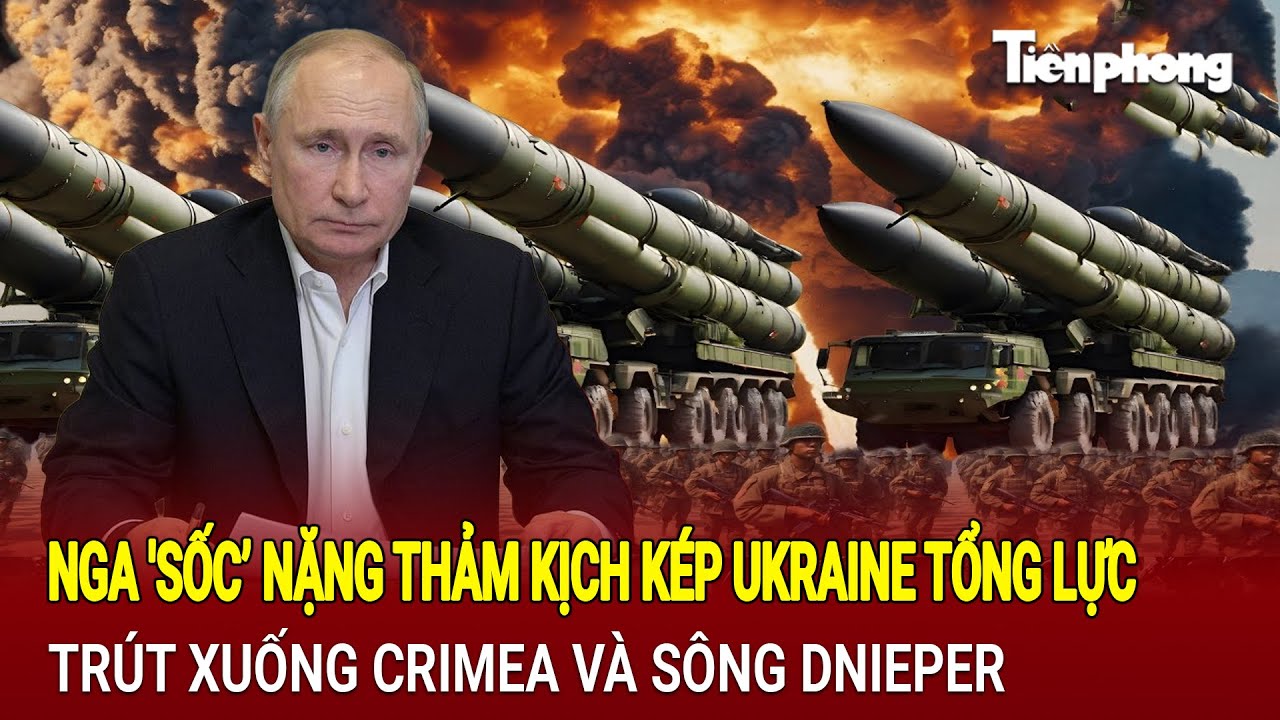 Thế giới hôm nay 10/8: Nga sốc nặng thảm kịch kép Ukraine tổng lực trút xuống Crimea và sông Dnieper