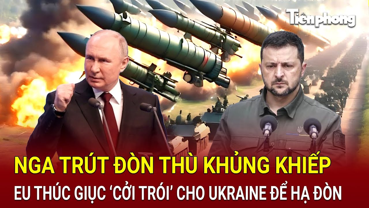 Điểm nóng thế giới 27/8:Nga trút đòn thù khủng khiếp, EU thúc giục ‘cởi trói’ cho Ukraine để hạ đòn