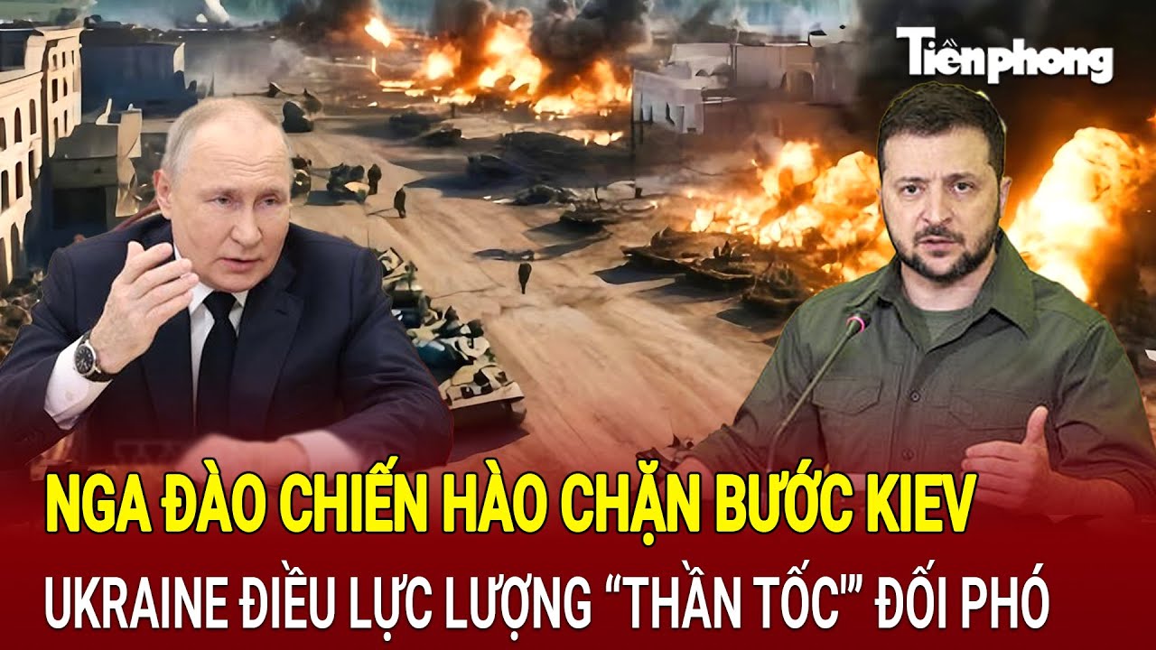 Thế giới hôm nay 13/8: Nga đào chiến hào chặn bước Kiev, Ukraine điều lực lượng “thần tốc'” đối phó