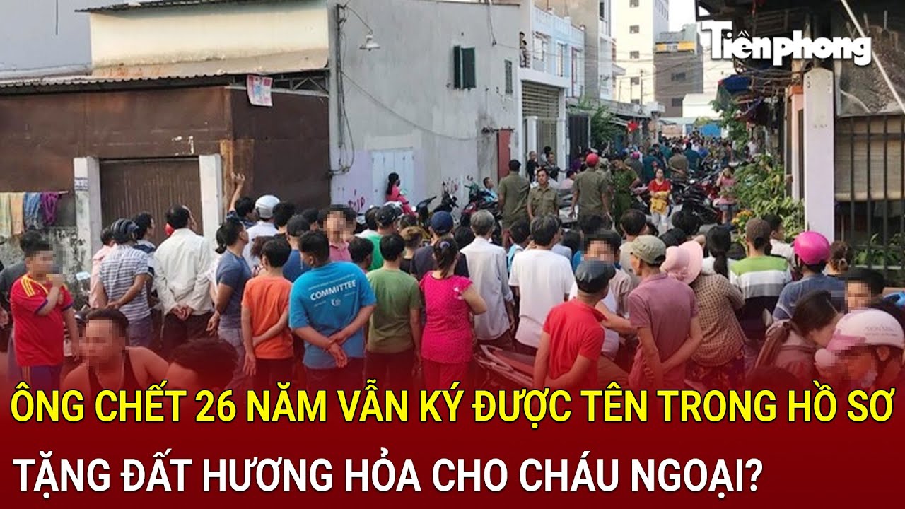 Bản tin chiều 5/10: Ly kỳ: Ông chết 26 năm vẫn ký được tên trong hồ sơ tặng đất cho cháu ngoại?