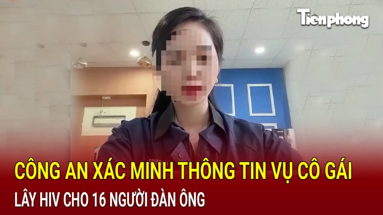 Công an xác minh thông tin vụ cô gái lây HIV cho 16 người đàn ông