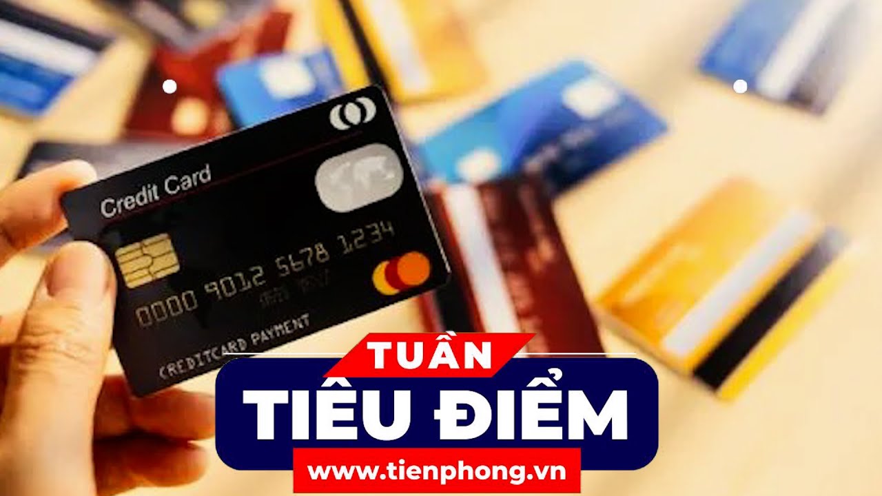 TIÊU ĐIỂM: Mở thẻ tín dụng mà không dùng có mất phí?; Bà Trương Mỹ Lan 'quay xe' | Tiền Phong TV