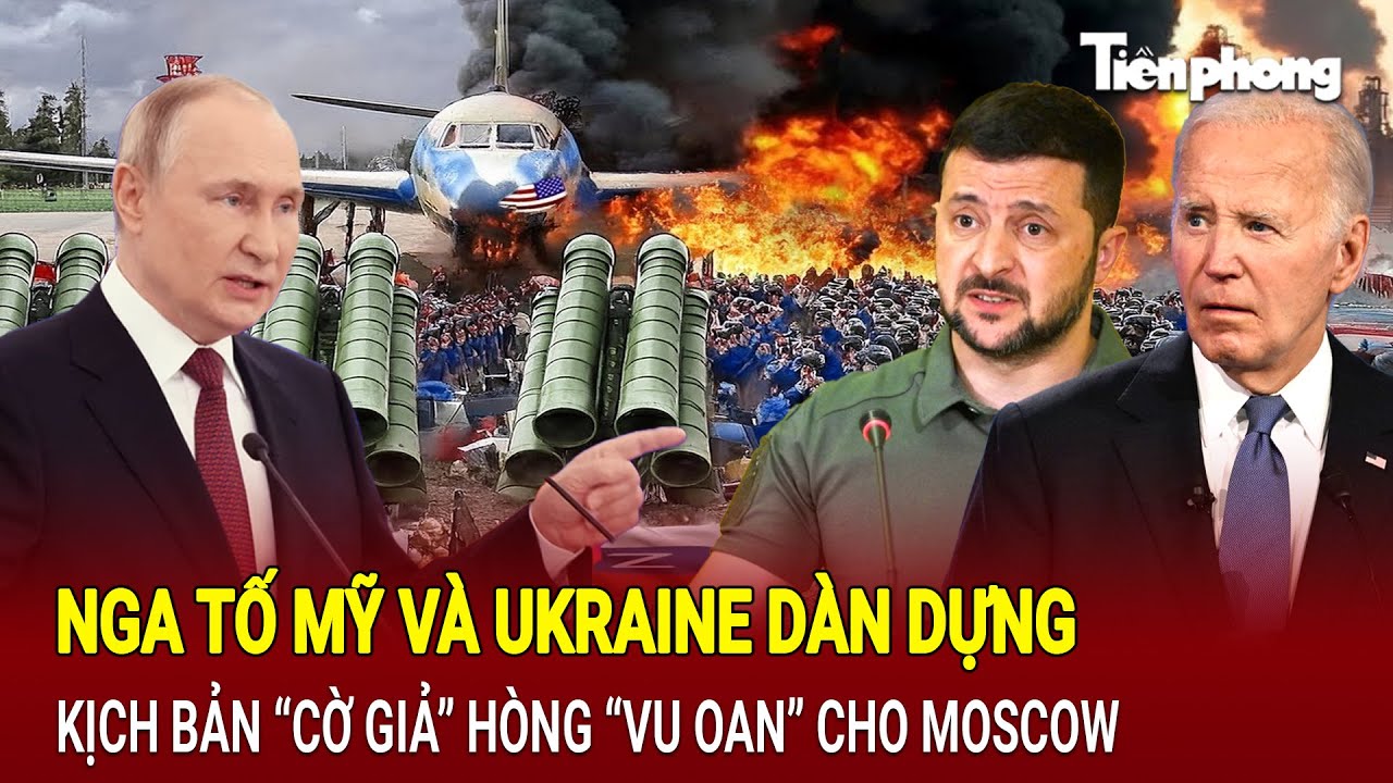 Bản tin thế giới: Nga tố Mỹ và Ukraine dàn dựng kịch bản “cờ giả” hòng “vu oan” cho Moscow