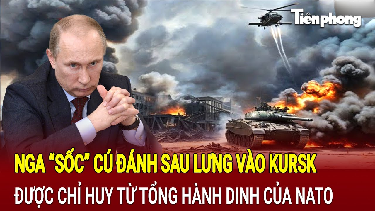 Thế giới hôm nay 11/8: Nga “sốc” cú đánh sau lưng vào Kursk được chỉ huy từ tổng hành dinh của NATO