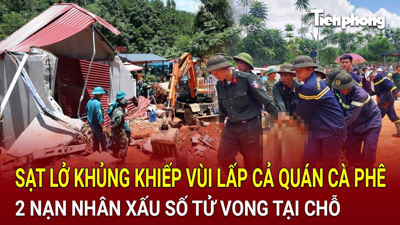 Bản tin chiều 4/8: Trận sạt lở khủng khiếp vùi lấp cả quán cà phê, 2 nạn nhân xấu số tử vong tại chỗ