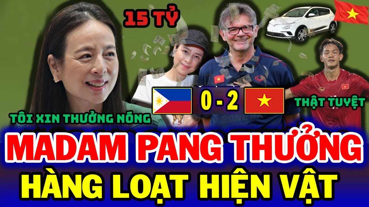 Si Mê Tuyển Việt Nam, Tỷ Phú Madam Pang Thưởng Nóng Hàng Loạt Hiện Vật, Ngoài Sức Tưởng Tượng