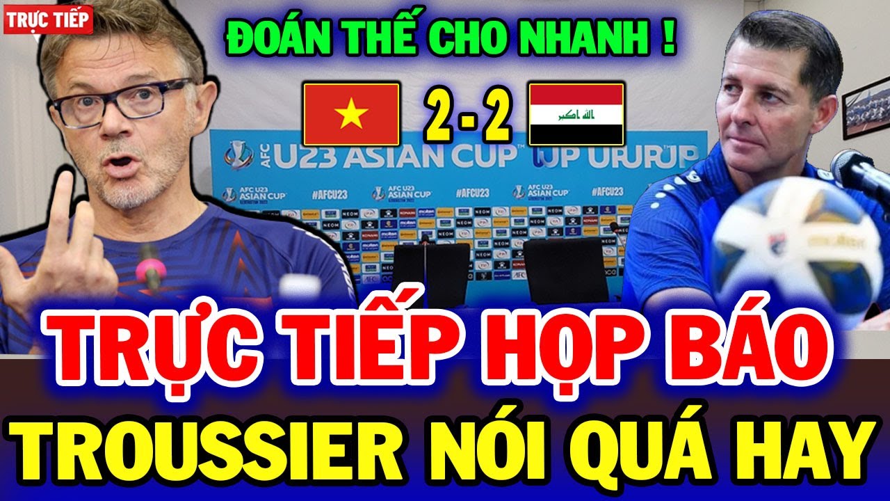 Trực tiếp họp báo: Việt Nam - Iraq: Troussier phản biện HLV Iraq cực hay, chuyên gia rạng rỡ dự đoán