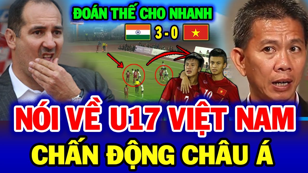 HLV U17 Ấn Độ bất ngờ nói về U17 Việt Nam, tuyên bố trước kết quả tại U17 Châu Á, NHM ngã ngửa