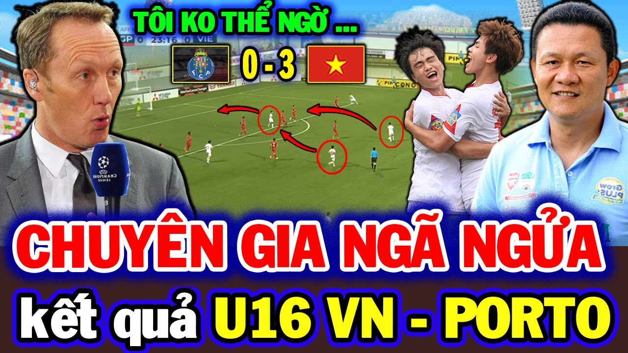 CHUYÊN GIA KHẮP CHÂU Á NÓI VỀ KẾT QUẢ TRẬN U16 VIỆT NAM - U16 PORTO, NHM NGỠ NGÀNG..