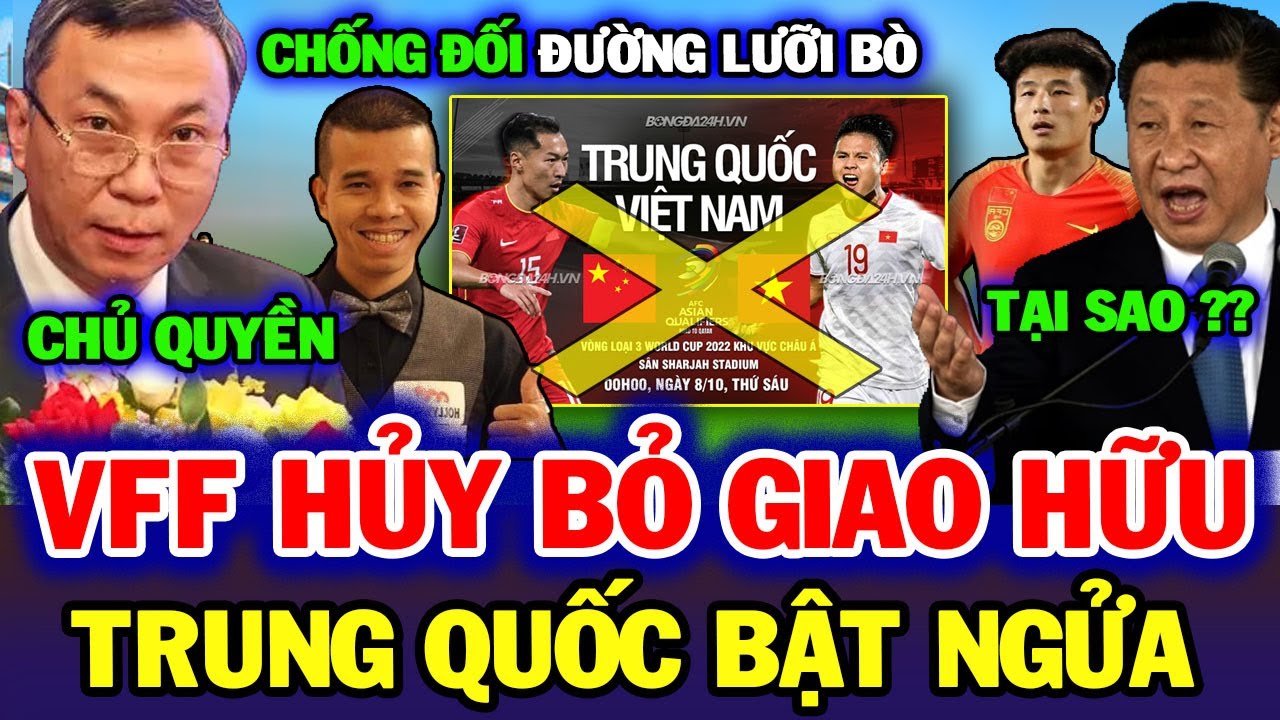 Nóng: VFF Quyết Định việc Hủy Bỏ Giao Hữu ĐT Trung Quốc vì Vụ Trần Quyết Chiến, Trung Quốc Bật Ngửa