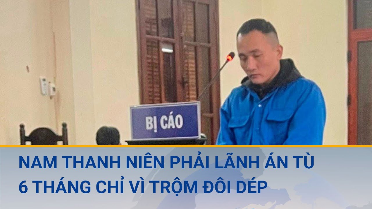 Nam thanh niên phải lãnh án tù 6 tháng chỉ vì...trộm 1 đôi dép | Cuộc sống 24h