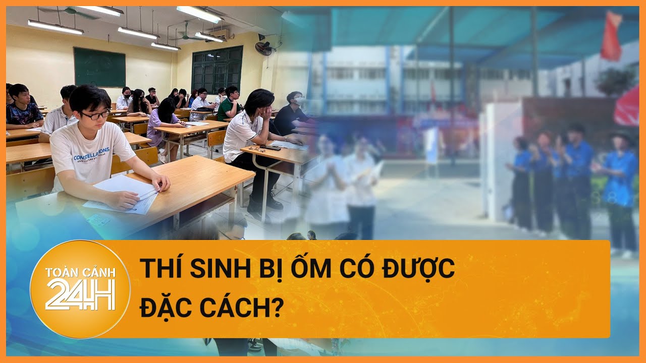 Xem xét đặc cách cho nữ sinh bị ốm, không thể dự thi tốt nghiệp THPT| Toàn cảnh 24h