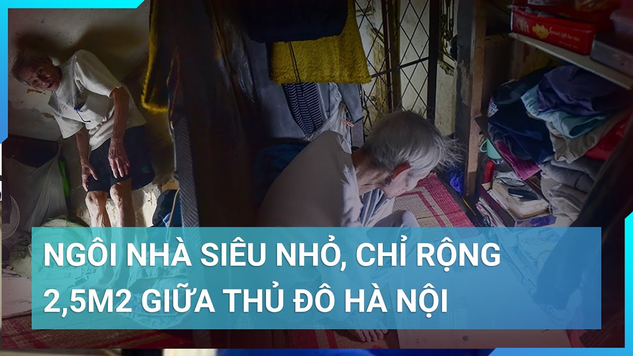 Sống bên trong ngôi nhà 2,5m2 ở Hà Nội: Bố nằm co chân để con được duỗi thẳng người | Cuộc sống 24h