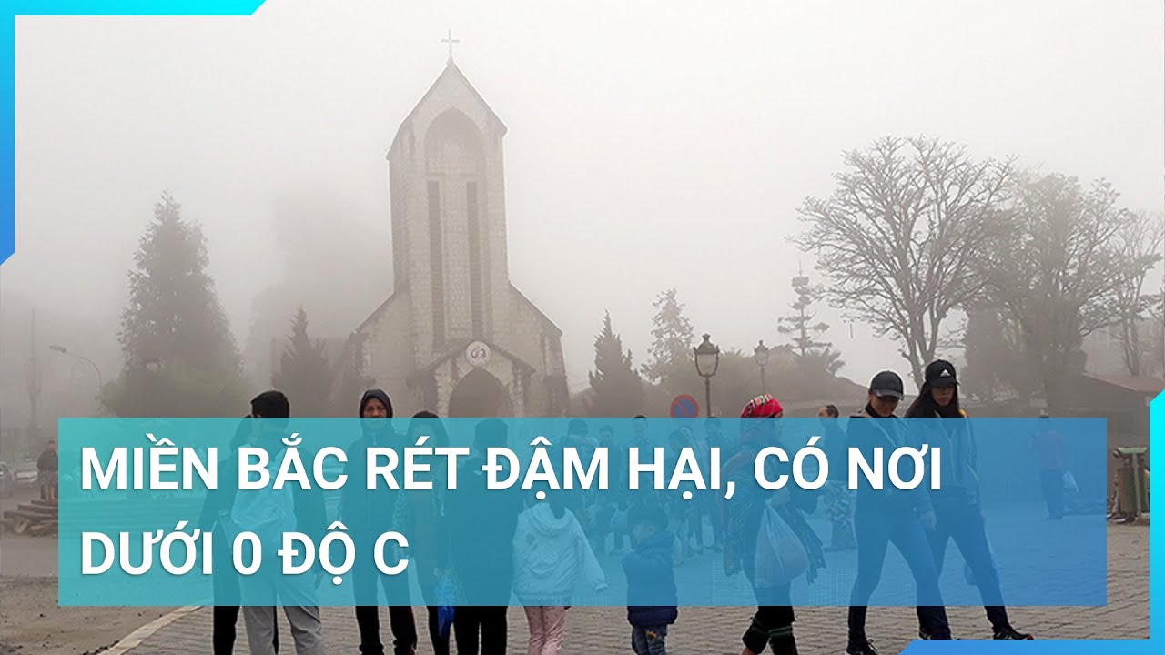 Miền Bắc rét đậm hại, có nơi dưới 0 độ C | Cuộc sống 24h