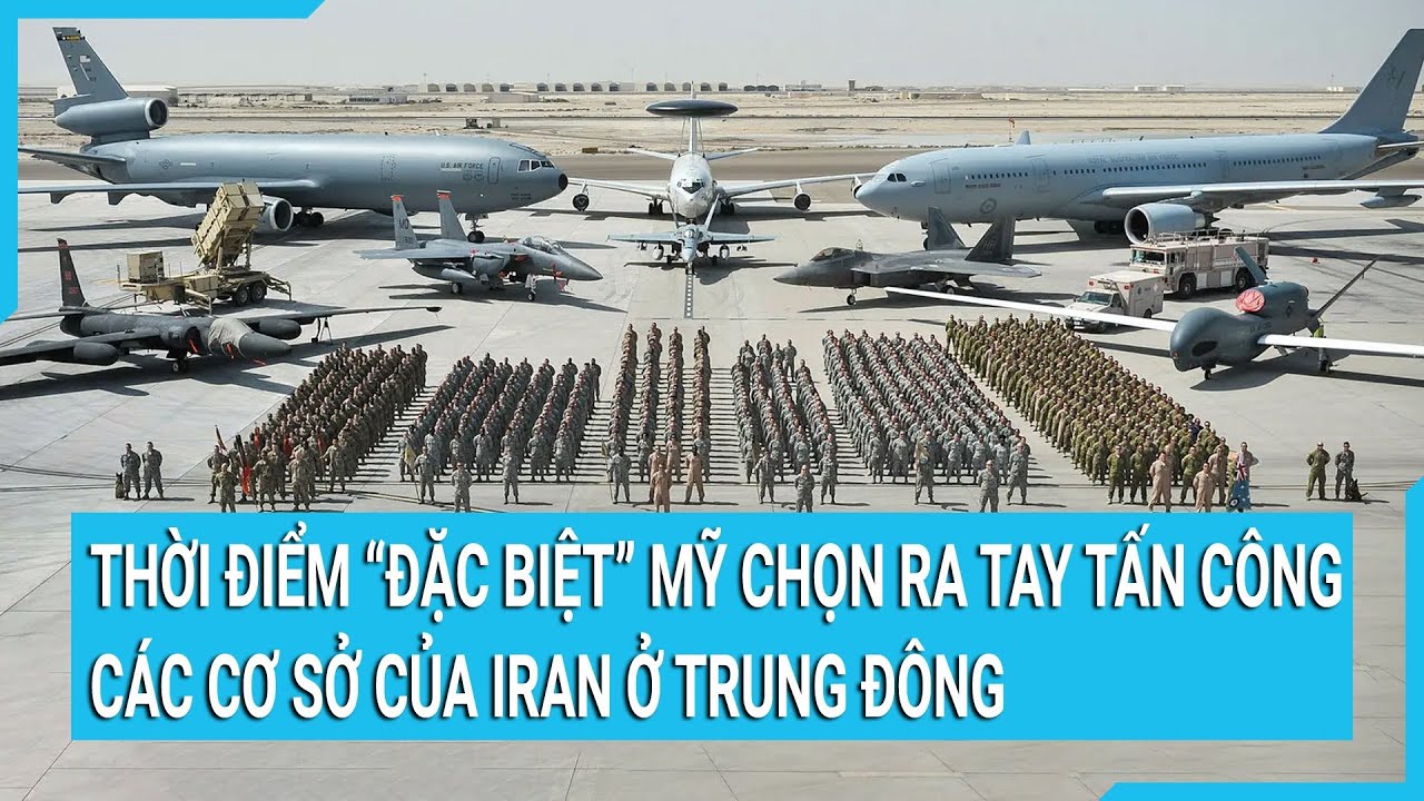 Tin nóng thế giới: Thời điểm “đặc biệt” Mỹ chọn ra tay tấn công các cơ sở của Iran ở Trung Đông