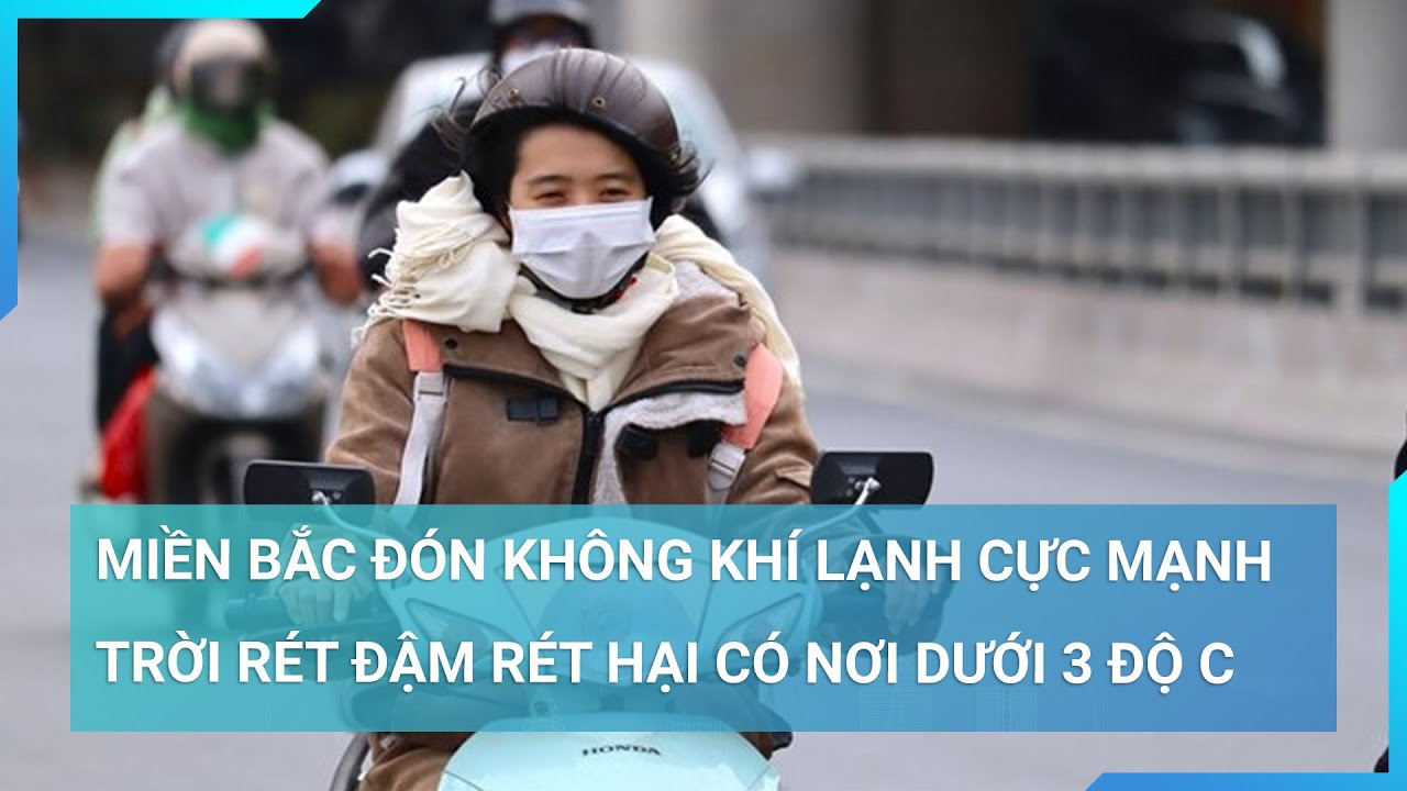 Miền Bắc đón không khí lạnh cực mạnh, trời rét đậm, rét hại có nơi dưới 3 độ C | Cuộc sống 24h