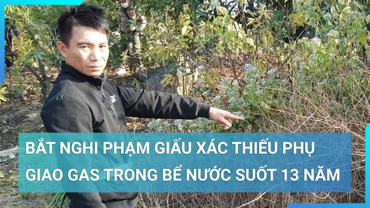 Bắt nghi phạm giấu xác thiếu phụ giao gas trong bể nước suốt 13 năm | Cuộc sống 24h