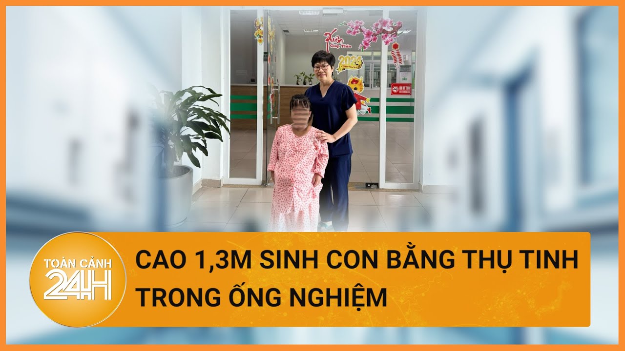 Người phụ nữ tí hon cao 1m30 ở Hà Nội sinh con gái nặng 3,5 kg| Toàn cảnh 24h