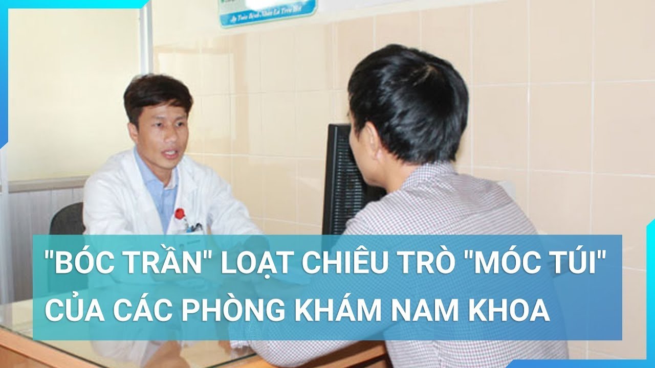 Đột nhập phòng khám nam khoa, "bóc trần" chiêu trò "vẽ bệnh" nhằm móc túi bệnh nhân