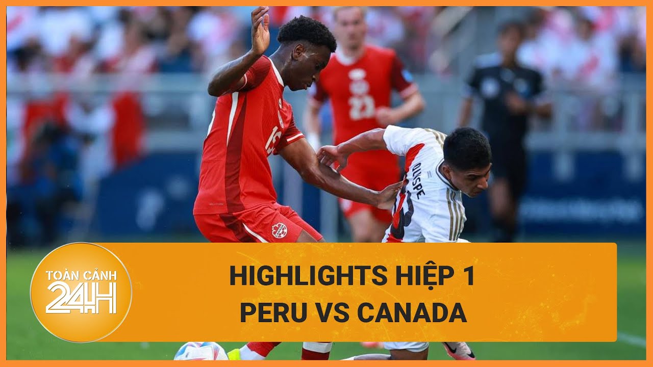 [HIGHLIGHTS HIỆP 1] Peru vs Canada: Tấn công dồn dập nhưng không thể xé lưới đối thủ | Toàn cảnh 24h