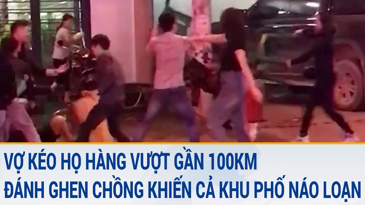 Vợ kéo họ hàng vượt gần 100km đánh ghen chồng khiến cả khu phố náo loạn