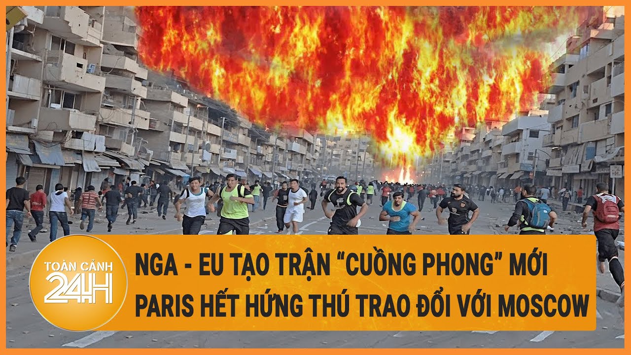 Điểm nóng quốc tế 9/4: Nga - EU tạo trận “cuồng phong” mới, Paris hết hứng thú trao đổi với Moscow