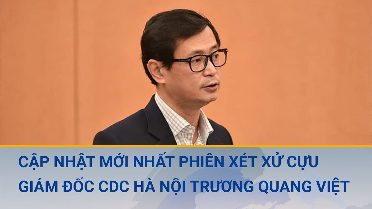 Phiên xét xử cựu Giám đốc CDC Hà Nội Trương Quang Việt liên quan đến đại án Việt Á | Cuộc sống 24h