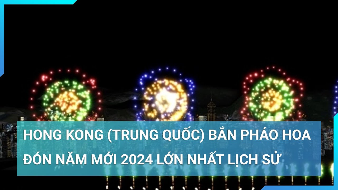 Hong Kong ăn mừng năm mới bằng màn bắn pháo hoa lớn nhất lịch sử | Cuộc sống 24h