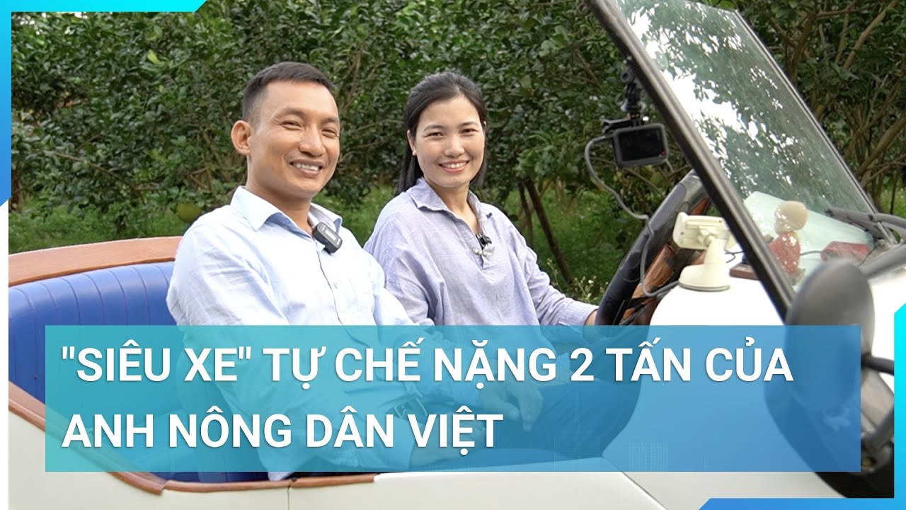 Ngắm "siêu xe" cổ tự chế của anh nông dân | Cuộc sống 24h