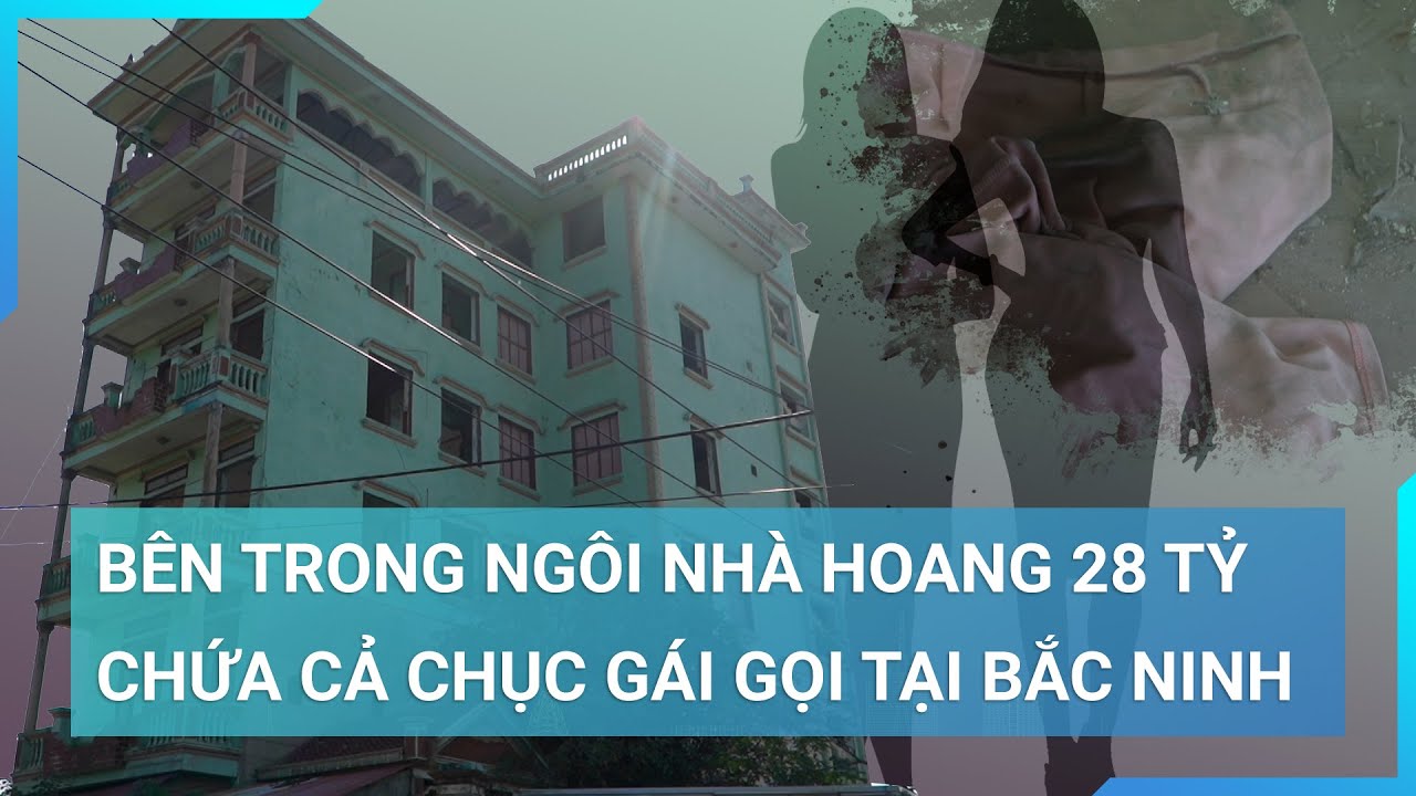 "Đột nhập" bên trong ngôi nhà hoang chứa nhiều gái gọi nhất tỉnh Bắc Ninh một thời | Cuộc sống 24h