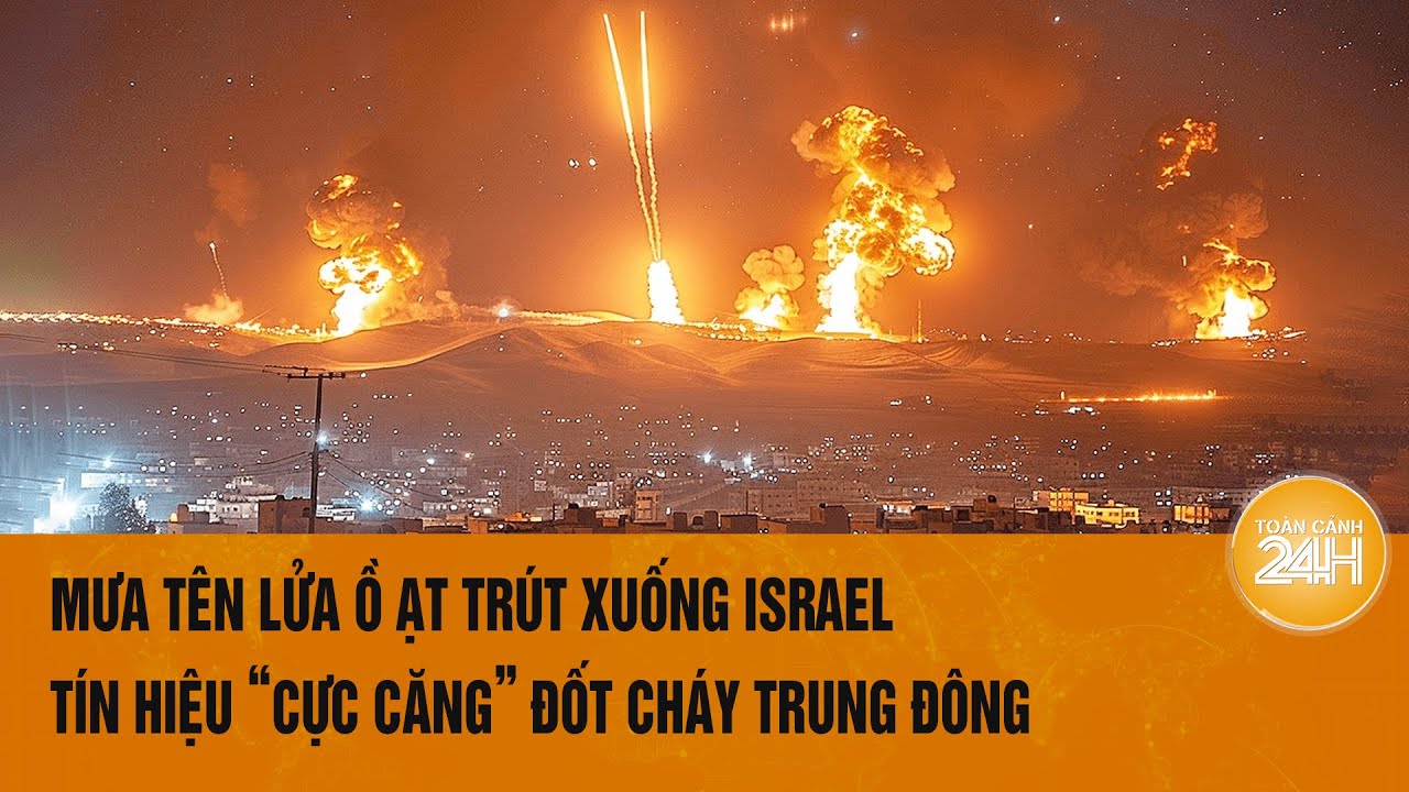 Mưa tên lửa ồ ạt trút xuống Israel, tín hiệu “cực căng” đốt cháy Trung Đông